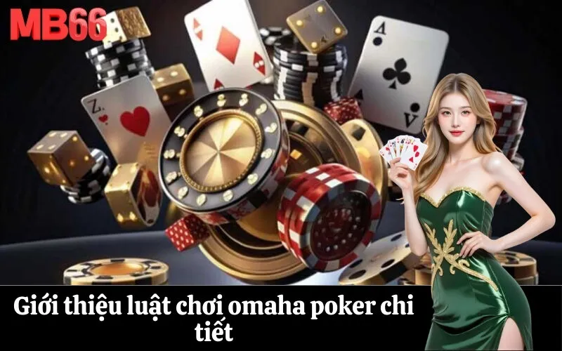 Giới thiệu luật chơi omaha poker chi tiết