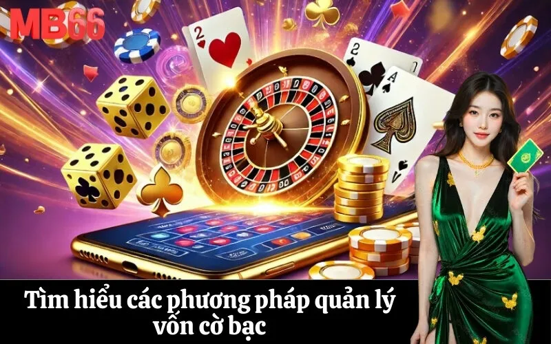 Tìm hiểu các phương pháp quản lý vốn cờ bạc