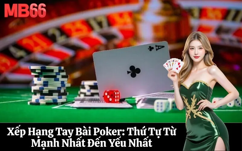 Xếp Hạng Tay Bài Poker Thứ Tự Từ Mạnh Nhất Đến Yếu Nhất