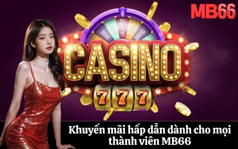 Khuyến mãi hấp dẫn dành cho mọi thành viên MB66